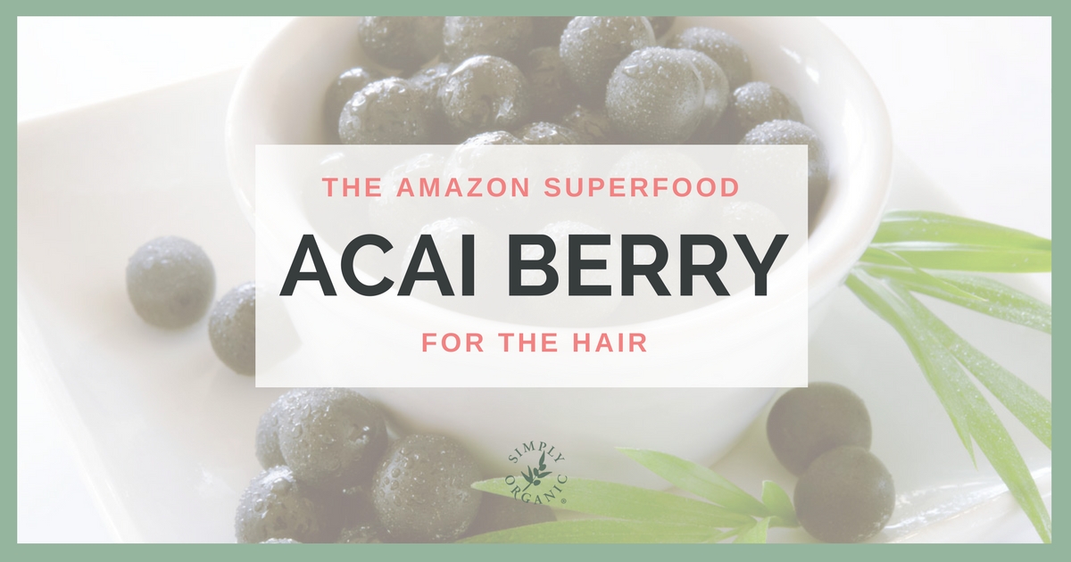 ACAI BERRY BENEFITS: The Amazon Superfood for the Hair - Simply Organics