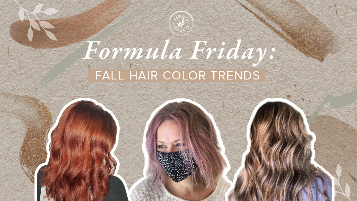 Formula Friday: Fall Hair Color Formulas 2020 - Simply Organics